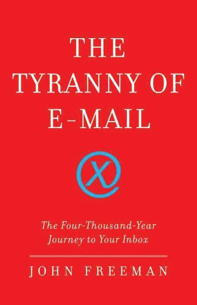Tyranny of E-Mail by John Freeman