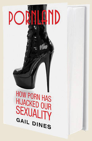 <em>Pornland: How Porn Hijacked Our Sexuality</em> by Gail Dines
