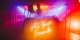 All Your&nbsp;Friends