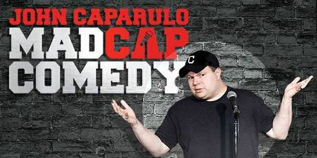 Madcap Comedy starring John Caparulo