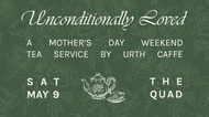 Unconditionally Loved: Mother’s Day Weekend&nbsp;Tea
