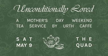 Unconditionally Loved: Mother's Day Weekend Tea