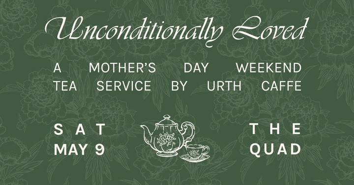 Unconditionally Loved: Mother’s Day Weekend&nbsp;Tea