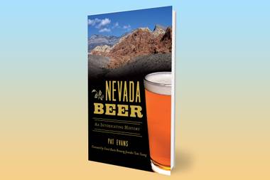 “Coming from out of state, I’d heard a lot of bad things about Nevada beer,” author Pat Evans says. “I found that very quickly to be wrong.”